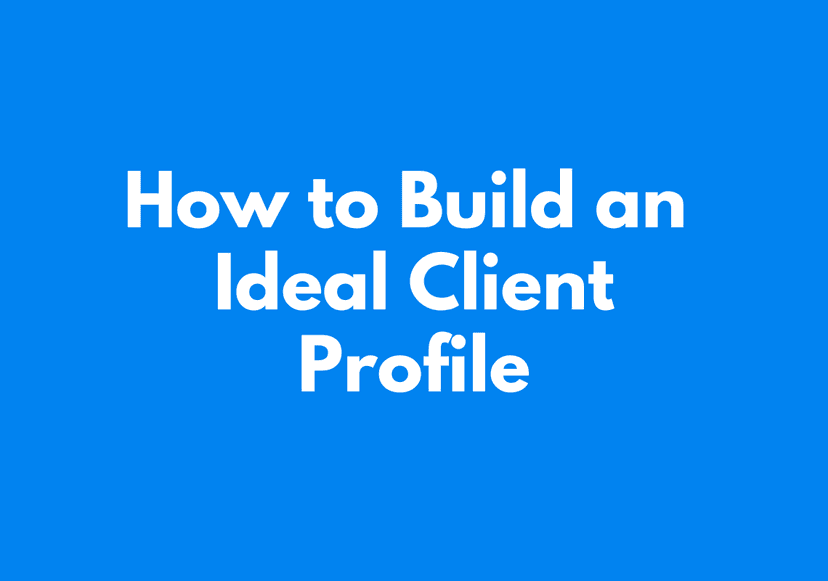Guide: How to Build an Ideal Client Profile (2021)