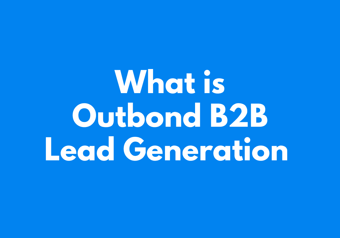 What Is Outbound B2B Lead Generation? (Complete Guide)