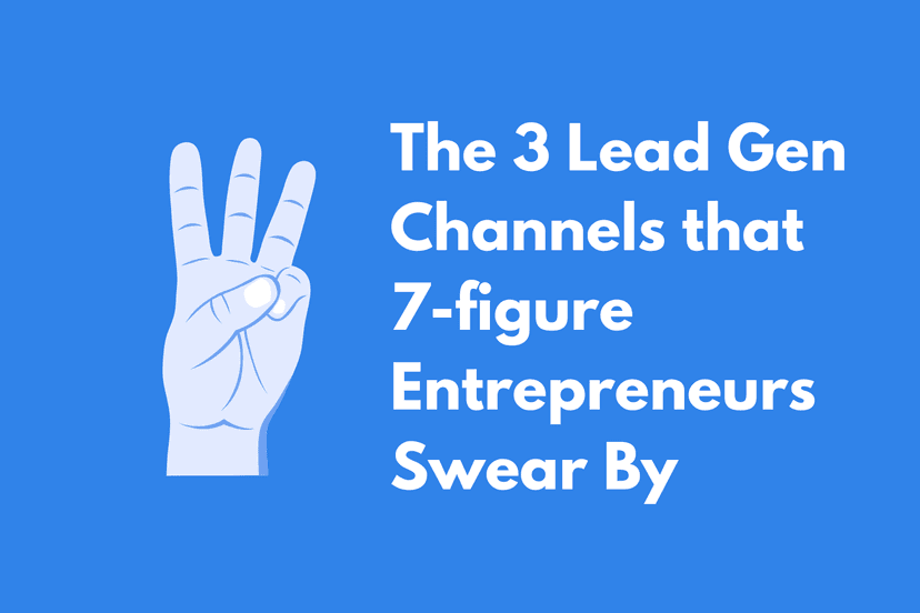 3 Lead Generation Channels That Built 7-Figure Companies